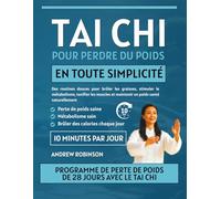 Tai Chi pour perdre du poids en toute simplicité: Des routines douces pour brûler les graisses, stimuler le métabolisme, tonifier les muscles et ... simples de tai-chi pour les seniors)