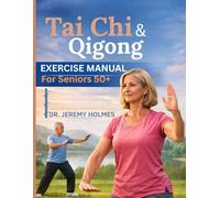 TAI CHI & QIGONG EXERCISE MANUAL FOR SENIORS 50+: A Safe and Simple 8 - Week Home Program for Balance, Mobility and Relaxation