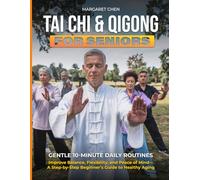 Tai Chi & Qigong for Seniors: Gentle 10-Minute Daily Routines to Improve Balance, Flexibility, and Peace of Mind-A Step-by-Step Beginner's Guide to Healthy Aging