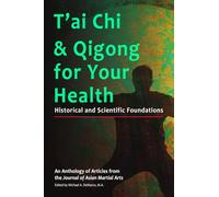 T'ai Chi & Qigong for Your Health: Historical and Scientific Foundations