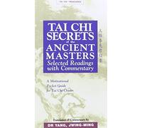 Tai Chi Secrets of the Ancient Masters. Selected Readings with Commentary. A Motivational Pocket Gui: Written by Dr. Yang Jwing-Ming, 1999 Edition, (1st Edition) Publisher: YMAA Publication Center [Paperback]