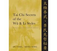 Tai Chi Secrets of the Wu & Li Styles: Chinese Classics, Translations, Commentary