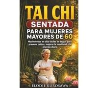 Tai chi sentada para mujeres mayores de 60: Movimientos en silla fáciles de seguir para prevenir caídas, mejorar la movilidad y la energía diaria