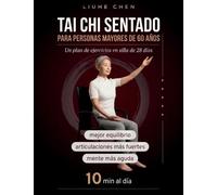 Tai Chi Sentado para Personas Mayores de 60 Años: Un plan de ejercicios en silla de 28 días para un mejor equilibrio, articulaciones más fuertes y una mente más aguda - 10 min al día