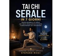 TAI CHI SERALE IN 7 GIORNI: Routine Guidata di 10 minuti per Ridurre Stress,Calmare la Mente e Addormentarti più velocemente: 1 (Tai CHi del benessere)