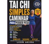 TAI CHI SIMPLES CAMINHAR PARA PERDER PESO: O Plano Definitivo de Exercícios para Iniciantes: Perca Medidas, Aumente a Estabilidade, Reduza o Cortisol e Recupere a Vitalidade Física