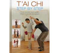 T'ai Chi Step by Step: A Fully Illustrated Teaching Plan, Shown in Over 250 Photographs