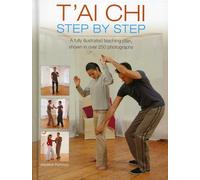 T'ai Chi Step by Step: A Fully Illustrated Teaching Plan, Shown in Over 250 Photographs
