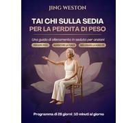 Tai Chi sulla Sedia per la Perdita di Peso: Una guida di allenamento in seduta per anziani per perdere peso, aumentare la forza e migliorare la ... 10 minuti al giorno: 1 (Vita Consapevole)