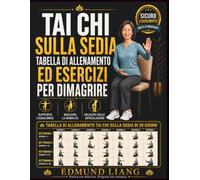 Tai Chi sulla Sedia Tabella di Allenamento ed Esercizi per Dimagrire: Programma di 28 giorni con esercizi da seduti per anziani e principianti, per equilibrio, mobilità, flessibilità e perdita di peso