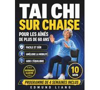 Tai Chi sur Chaise pour les Aînés de Plus de 60 Ans: Exercices doux assis pour l’équilibre, la souplesse, la respiration calme et la mobilité, avec illustrations et programme de 4 semaines