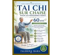 Tai Chi sur chaise Pour les personnes âgées de plus de 60 ans: Le guide complet, étape par étape, pour un meilleur équilibre, des articulations sans douleur et une vitalité durable - sans avoir besoi