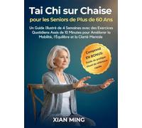 Tai Chi sur Chaise pour les Seniors de Plus de 60 Ans: Un Guide Illustré de 4 Semaines avec des Exercices Quotidiens Assis de 10 Minutes pour ... l'Équilibre et la Clarté Mentale (1)