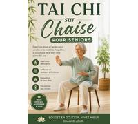 Tai Chi sur Chaise pour Seniors: Exercices doux et faciles pour améliorer la mobilité, l’équilibre, la souplesse et le bien-être après 60 ans - Idéal pour débutants, arthrose, douleurs articulaires