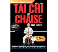 Tai-chi sur chaise pour seniors: Méditations en mouvement de 10 minutes pour développer une force douce, améliorer l’équilibre et apaiser les ... collection complète de Tai Chi pour seniors)