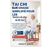 Tai Chi sur Chaise Simplifié pour les Seniors de plus de 60 Ans: Séances quotidiennes de 10 minutes, sûres et faciles, à pratiquer assis pour ... étape par étape et instructions v