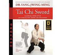 Tai Chi Sword Classical Yang Style: The Complete Form, Qigong, and Applications