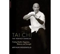 Tai Chi--The Perfect Exercise: Finding Health, Happiness, Balance, and Strength