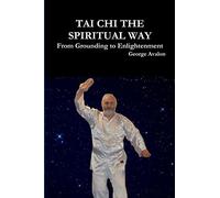 Tai Chi the Spiritual Way: from Grounding to Enlightenment