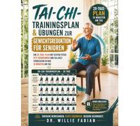 Tai-Chi-Trainingsplan & Übungen zur Gewichtsreduktion für Senioren: Ein 28-Tage-Plan Mit Echten Fotos: Fett Verbrennen Und Balance Verbessern In Nur 10 Minuten Am Tag