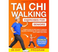 Tai Chi Walking Exercises for Seniors: A Gentle Step-by-Step Guide to Improve Balance, Confidence and Calm Movement with 4-W hallenge