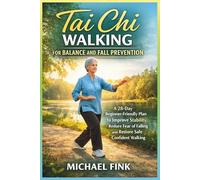 Tai Chi Walking for Balance and Fall Prevention: A 28-Day Beginner-Friendly Program to Improve Balance, Mobility, and Safe Confident Walking with ... The Feminine Art of Reconnection)
