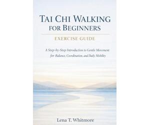 Tai Chi Walking For Beginners Exercise Guide: A Step-by-Step Introduction to Gentle Movement for Balance, Coordination, and Daily Mobility