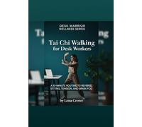 Tai Chi Walking for Desk Workers: A 10-Minute Routine to Reverse Sitting, Tension, and Brain Fog