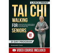 Tai Chi Walking for Seniors: A Simple 21-Day Plan to Improve Balance, Prevent Falls, and Walk with Confidence in Just 10 Minutes a Day