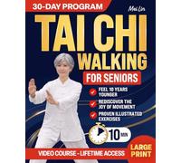 Tai Chi Walking For Seniors: Feel 10 Years Younger by Rediscovering the Joy of Movement with The Tailored 10-Minute Tai Chi Formula | Proven Illustrated Exercises & Step-by-Step Video Tutorials