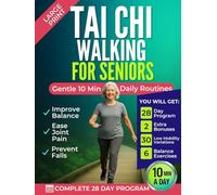 Tai Chi Walking for Seniors: Improve Balance, Ease Joint Pain, and Prevent Falls with Gentle 10-Minute Daily Routines | A 28-Day Step-by-Step Program | Incl. 2 BONUSES
