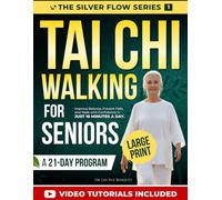 Tai Chi Walking for Seniors: Improve Balance, Prevent Falls, and Walk with Confidence in Just 10 Minutes a Day (The Silver Flow Series)