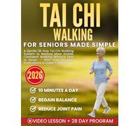 Tai Chi Walking for Seniors Made Simple: A Gentle 28-Day Tai Chi Walking System to Restore More Stable, Confident Walking Without Fear or Strain - With Step-by-Step Illustrations & Video Tutorials