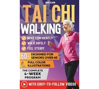 Tai Chi Walking for Seniors over 60: Just 10 Gentle Minutes a Day to Walk with Confidence Again - Clear Instructions, Gentle Steps, Color Illustrations & Simple Videos That Are Always Available