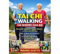 Tai Chi Walking for Seniors over 60: Move with Confidence, Support Balance, and Ease Joint Stiffness Gentle 10-Minute Tai Chi Routines with Seated Options for Everyday Independence (4-Week Plan)