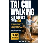 Tai Chi Walking for Seniors Over 60: The 10-Minute Indoor No-Fall Daily Method to Restore Balance, Build Confidence, and Move Safely at Home - A 28-Day Beginner Program