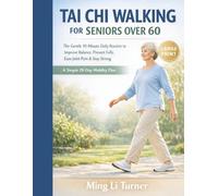 Tai Chi Walking for Seniors Over 60: The Gentle 10-Minute Daily Routine to Improve Balance, Prevent Falls, Ease Joint Pain & Stay Strong A Simple 28-Day Mobility Plan