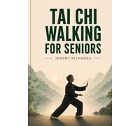 Tai Chi Walking for Seniors: The Complete 28-Day Beginner-to-Confident-Practitioner Guide With Step-by-Step Illustrated Routines for Better Balance, Mobility, Strength, Relaxation, and Healthy Aging