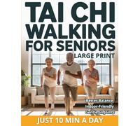 Tai Chi Walking for Seniors: The Healing Walk Method for Better Balance, Calm, and Low-Impact Indoor Exercise-No Equipment Just 10 Minutes a Day