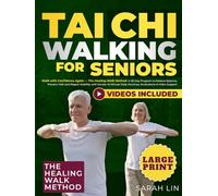 Tai Chi Walking for Seniors: Walk with Confidence Again - The Healing Walk Method: 28-Day Program to Restore Balance, Prevent Falls and Regain Stability with Simple 10-Minute Daily Routines and Video