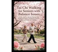 Tai Chi Walking for Seniors with Balance Issues: A Safe, Science-Backed Step-by-Step Program to Regain Confidence, Prevent Falls, and Walk with Stability