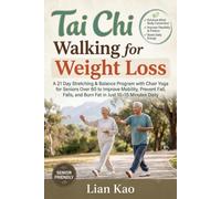 Tai Chi Walking for Weight Loss: A 21 Day Stretching & Balance Program with Chair Yoga for Seniors Over 60 to Improve Mobility, Prevent Falls, and Burn Fat in Just 10-15 Minutes Daily