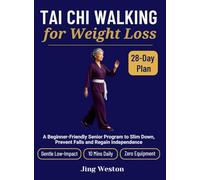 Tai Chi Walking for Weight Loss: A Beginner-Friendly Senior Program to Slim Down, Prevent Falls and Regain Independence - Gentle 28-Day Low-Impact Plan, 10 Mins Daily, Zero Equipment (3)