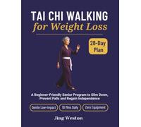 Tai Chi Walking for Weight Loss: A Beginner-Friendly Senior Program to Slim Down, Prevent Falls and Regain Independence - Gentle 28-Day Low-Impact Plan, 10 Mins Daily, Zero Equipment (Mindful Living)