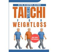 Tai Chi Walking for Weight Loss After 50: Lose Belly Fat, Protect Your Joints, and Feel 20 Years Younger with a Gentle, Low-Impact Program-No Gym, No Stress, No Pain (EASY TAI CHI FOR SENIORS)