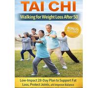 Tai Chi Walking for Weight Loss After 50; Low-Impact 28-Day Plan to Support Fat Loss, Protect Joints, and Improve Balance