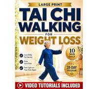 Tai Chi Walking for Weight Loss: The Gentle 10-Minute, 28-Day Program to Lose Belly Fat, Ease Joint Pain, and Feel Light on Your Feet Again. With Illustrations and Video Tutorials