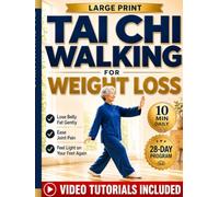 Tai Chi Walking for Weight Loss: The Gentle 10-Minute, 28-Day Program to Lose Belly Fat, Ease Joint Pain, and Feel Light on Your Feet Again. With Illustrations and Video Tutorials