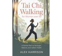Tai Chi Walking for Women Over 50: A Gentle Path to Strength, Balance, and Radiant Health