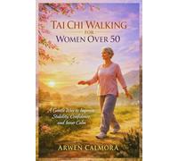 TAI CHI WALKING FOR WOMEN OVER 50: A Gentle Way to Improve Stability, Confidence, and Inner Calm
